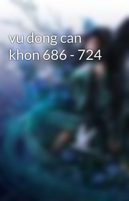 vu dong can khon 686 - 724