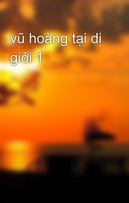 vũ hoàng tại dị giới 1