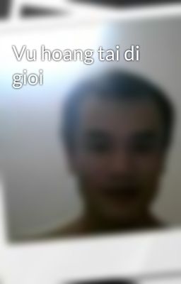 Vu hoang tai di gioi