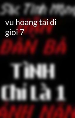 vu hoang tai di gioi 7