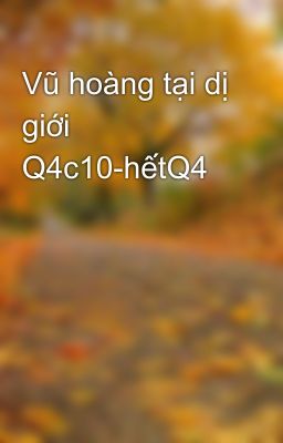 Vũ hoàng tại dị giới Q4c10-hếtQ4