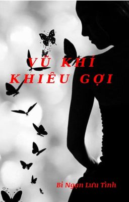 Vũ Khí Khiêu Gợi : Muốn Cả Thế Giới Biết Anh Yêu Em (Full)