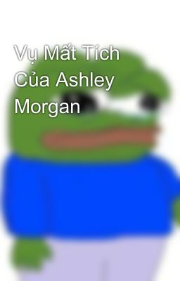 Vụ Mất Tích Của Ashley Morgan