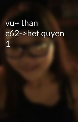 vu~ than c62->het quyen 1