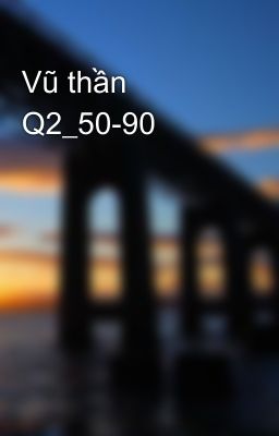 Vũ thần Q2_50-90