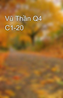 Vũ Thần Q4 C1-20