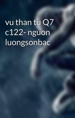 vu than tu Q7 c122- nguon luongsonbac