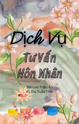 [Vũ Trụ Tuấn Triết] Dịch Vụ Tư Vấn Hôn Nhân