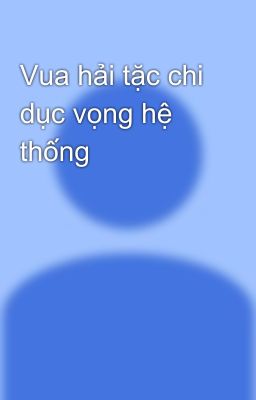 Vua hải tặc chi dục vọng hệ thống