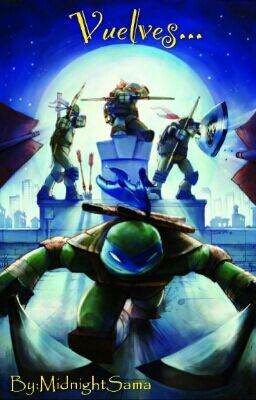 Vuelves... [Tmnt]