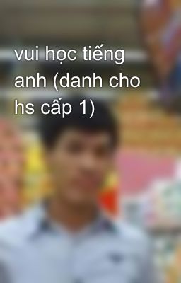 vui học tiếng anh (danh cho hs cấp 1)