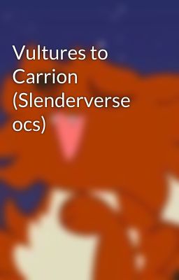 Vultures to Carrion (Slenderverse ocs)