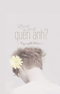 [Vườn Trường] [HunHan] Làm thế nào để quên anh?