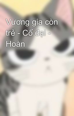 Vương gia còn trẻ - Cổ đại - Hoàn