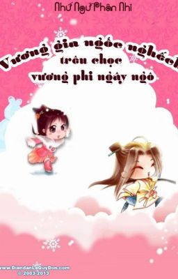 Vương Gia Ngốc Nghếch Trêu Chọc Vương Phi Ngây Ngô - Nhứ Ngữ Phân Phi