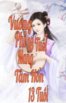 Vương Phi 18 Tuổi Mang Tâm Hồn 13 Tuổi