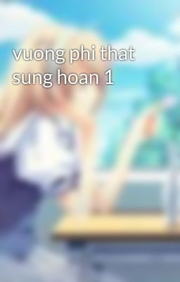 vuong phi that sung hoan 1