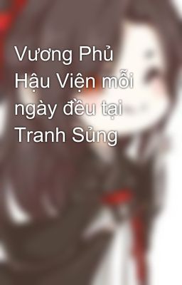 Vương Phủ Hậu Viện mỗi ngày đều tại Tranh Sủng