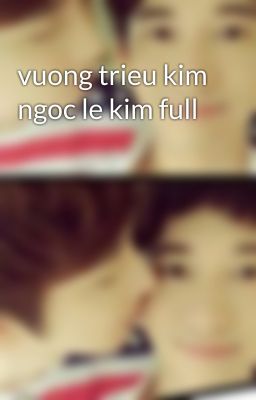 vuong trieu kim ngoc le kim full