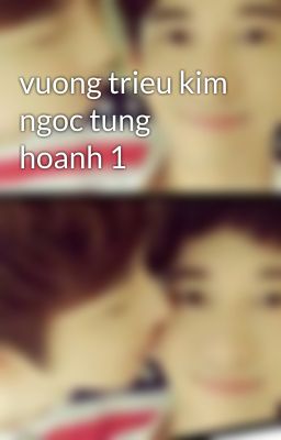 vuong trieu kim ngoc tung hoanh 1