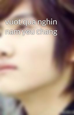 vuot qua nghin nam yeu chang