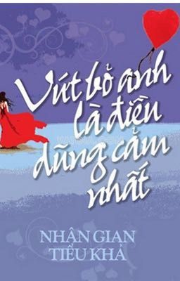 Vứt bỏ anh là điều dũng cảm nhất!