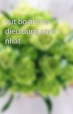 vut bo anh la dieu dung cam nhat