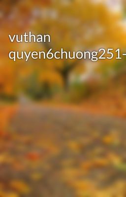 vuthan quyen6chuong251-275