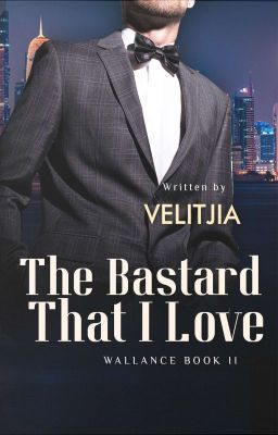 [#W2] The Bastard That I Love (COMPLETED)