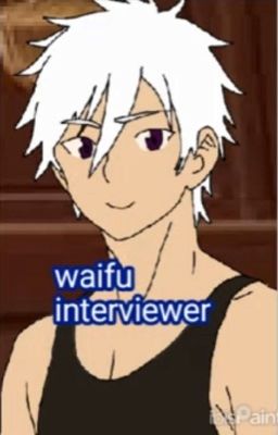 Waifu interview (On Hold)