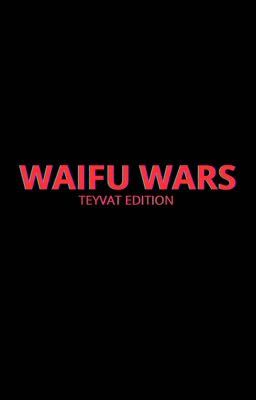 Waifu wars Teyvat edition