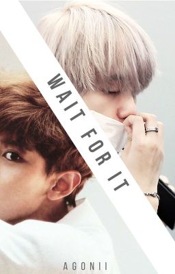 Wait For It ✘ [chanbaek]