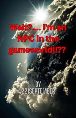 Wait?.... I'm an NPC in the gameworld!!??