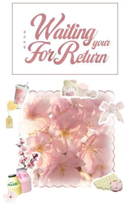 waiting for your return.