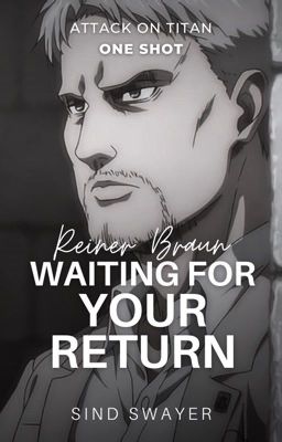 ✓ WAITING FOR YOUR RETURN  • Reiner Braun | Attack on titan | One-shot