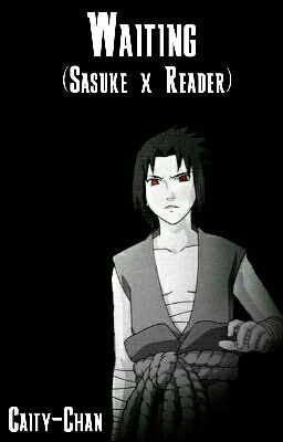 Waiting (Sasuke X Reader)