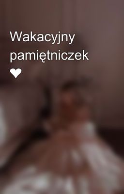 Wakacyjny pamiętniczek ❤️