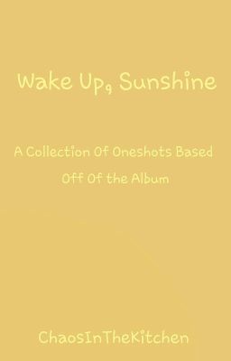 Wake Up, Sunshine -- Oneshots 