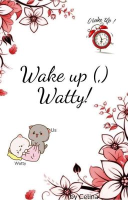 Wake up(,) Watty!