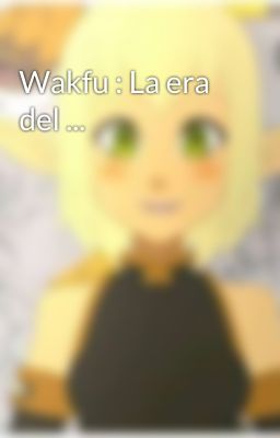 Wakfu : La era del ...