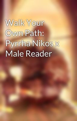 Walk Your Own Path: Pyrrha Nikos x Male Reader