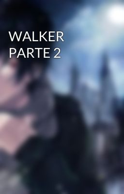 WALKER PARTE 2