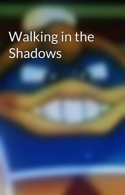 Walking in the Shadows