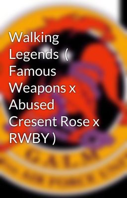 Walking Legends  ( Famous Weapons x Abused Cresent Rose x RWBY )