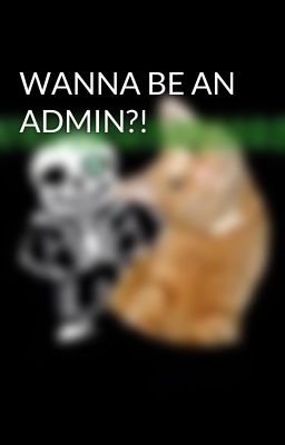 WANNA BE AN ADMIN?!