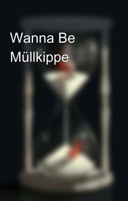 Wanna Be Müllkippe