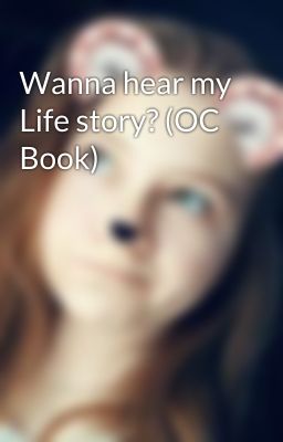 Wanna hear my Life story? (OC Book)