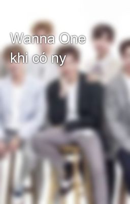 Wanna One khi có ny