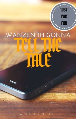 WANZENITH GONNA TELL THE TALE