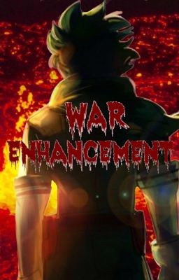 | War Enhancement | A Boku No Hero Academia Original Fanfic |